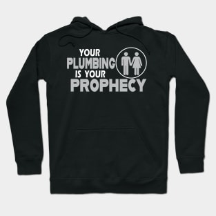 Your Plumbing is your Prophecy Hoodie
